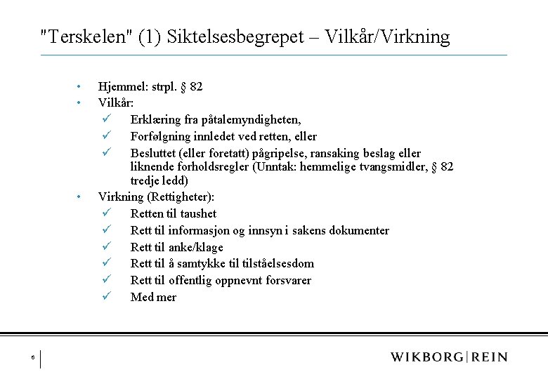 "Terskelen" (1) Siktelsesbegrepet – Vilkår/Virkning • • • 6 Hjemmel: strpl. § 82 Vilkår: