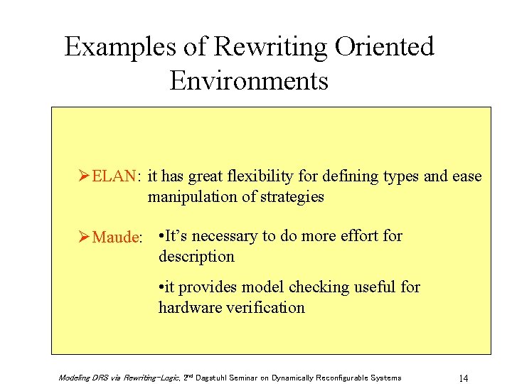 Examples of Rewriting Oriented Environments ØELAN: it has great flexibility for defining types and