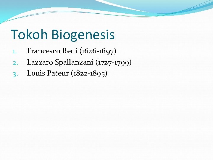 Tokoh Biogenesis 1. 2. 3. Francesco Redi (1626 -1697) Lazzaro Spallanzani (1727 -1799) Louis