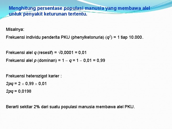 Menghitung persentase populasi manusia yang membawa alel untuk penyakit keturunan tertentu. Misalnya: Frekuensi individu