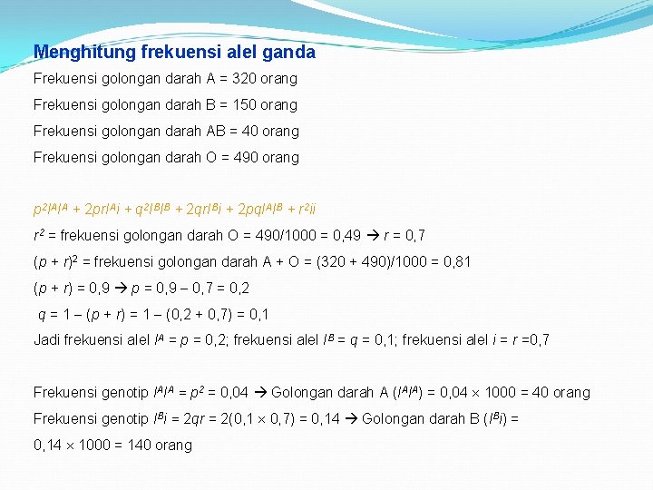 Menghitung frekuensi alel ganda Frekuensi golongan darah A = 320 orang Frekuensi golongan darah