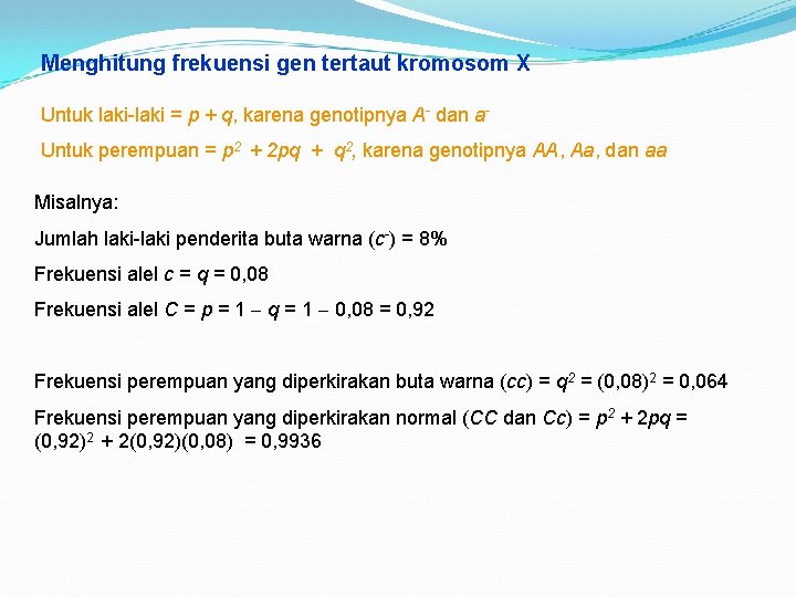 Menghitung frekuensi gen tertaut kromosom X Untuk laki-laki = p + q, karena genotipnya