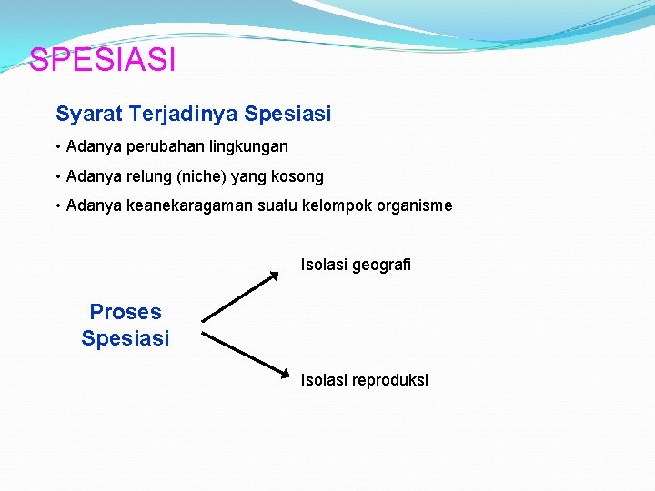 SPESIASI Syarat Terjadinya Spesiasi • Adanya perubahan lingkungan • Adanya relung (niche) yang kosong