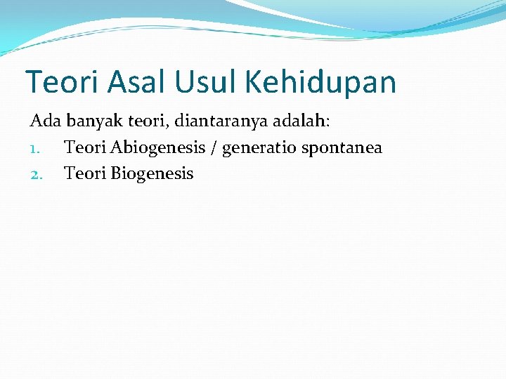 Teori Asal Usul Kehidupan Ada banyak teori, diantaranya adalah: 1. Teori Abiogenesis / generatio