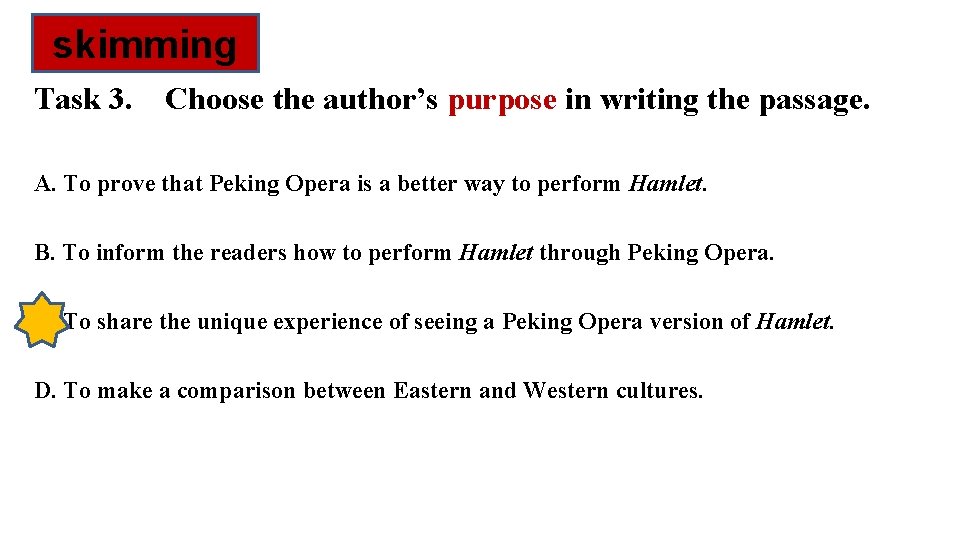 skimming Task 3. Choose the author’s purpose in writing the passage. A. To prove