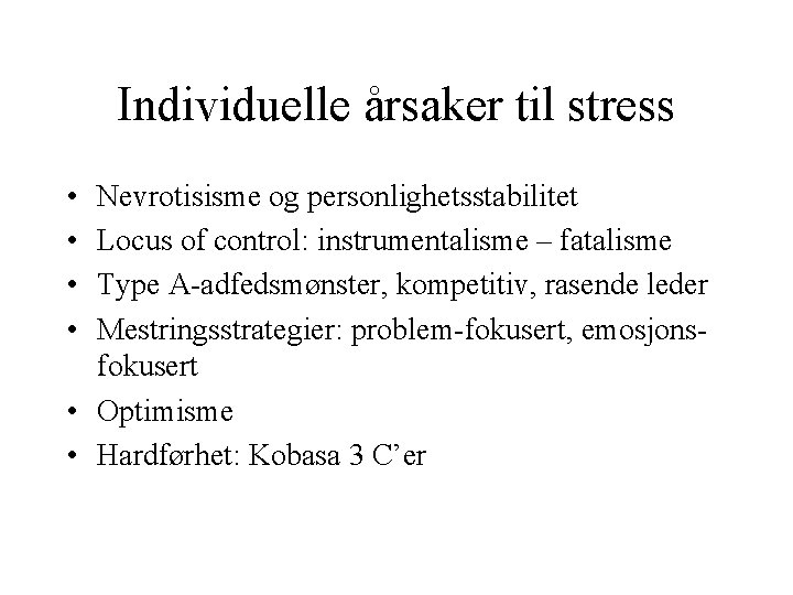 Individuelle årsaker til stress • • Nevrotisisme og personlighetsstabilitet Locus of control: instrumentalisme –