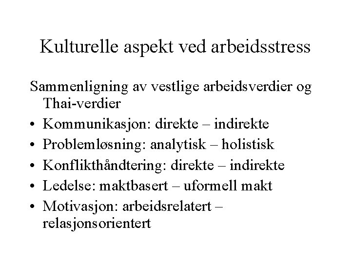 Kulturelle aspekt ved arbeidsstress Sammenligning av vestlige arbeidsverdier og Thai-verdier • Kommunikasjon: direkte –