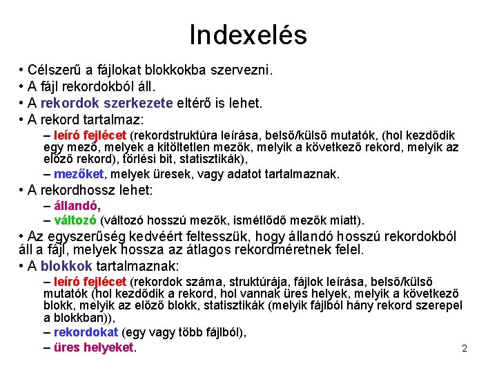 Indexelés • Célszerű a fájlokat blokkokba szervezni. • A fájl rekordokból áll. • A