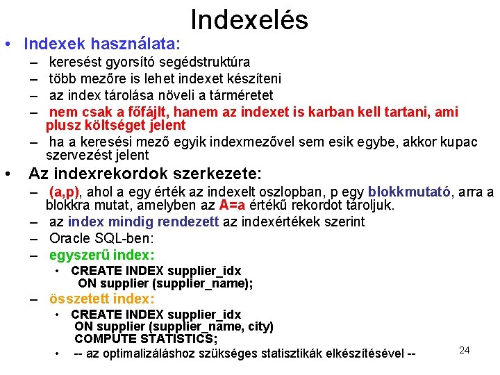  • Indexek használata: Indexelés – – keresést gyorsító segédstruktúra több mezőre is lehet