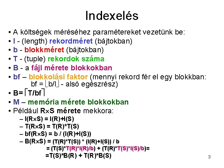 Indexelés • A költségek méréséhez paramétereket vezetünk be: • l - (length) rekordméret (bájtokban)