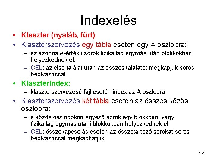 Indexelés • Klaszter (nyaláb, fürt) • Klaszterszervezés egy tábla esetén egy A oszlopra: –