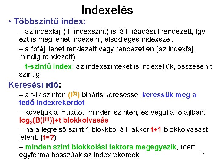 Indexelés • Többszintű index: – az indexfájl (1. indexszint) is fájl, ráadásul rendezett, így