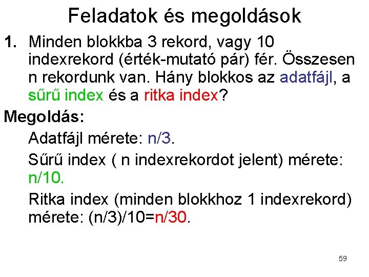 Feladatok és megoldások 1. Minden blokkba 3 rekord, vagy 10 indexrekord (érték-mutató pár) fér.