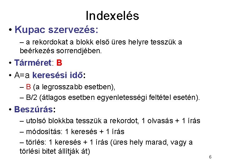 Indexelés • Kupac szervezés: – a rekordokat a blokk első üres helyre tesszük a