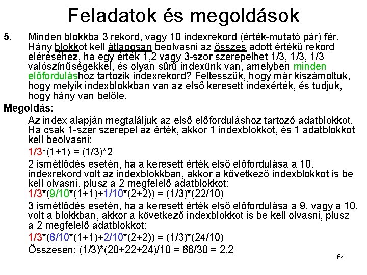 Feladatok és megoldások 5. Minden blokkba 3 rekord, vagy 10 indexrekord (érték-mutató pár) fér.