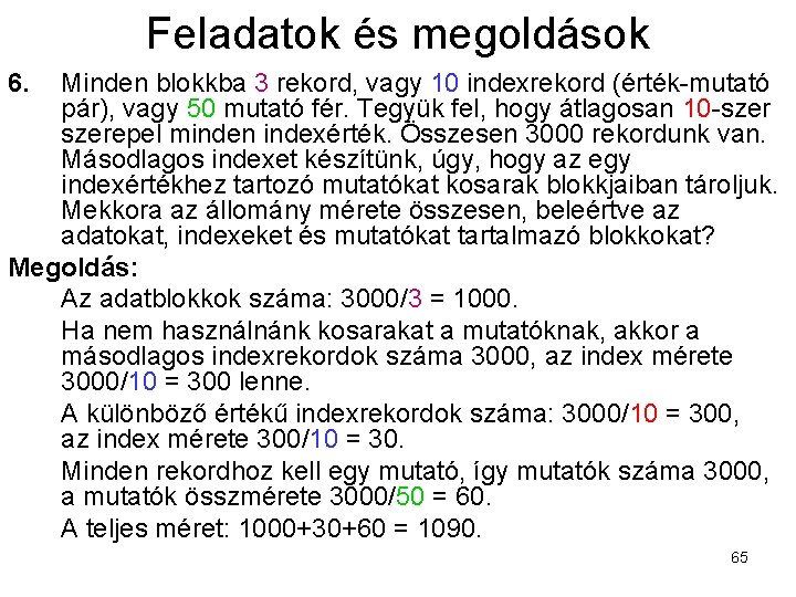 Feladatok és megoldások 6. Minden blokkba 3 rekord, vagy 10 indexrekord (érték-mutató pár), vagy