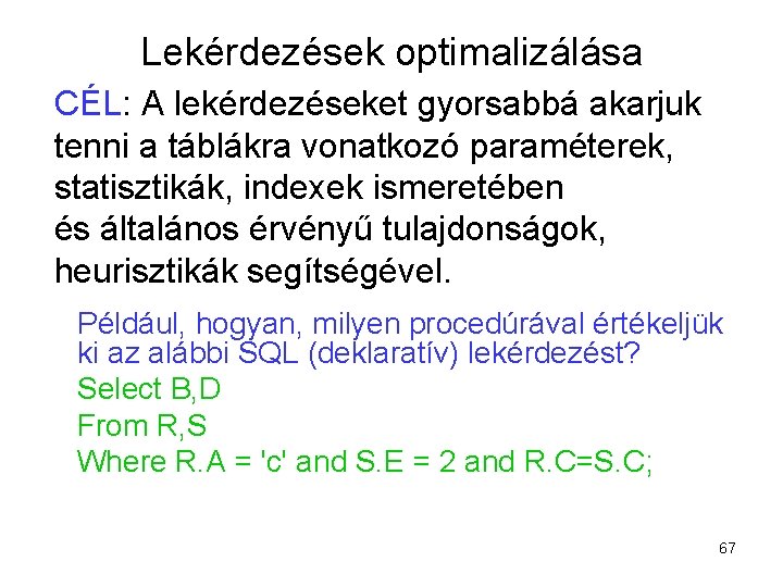 Lekérdezések optimalizálása CÉL: A lekérdezéseket gyorsabbá akarjuk tenni a táblákra vonatkozó paraméterek, statisztikák, indexek