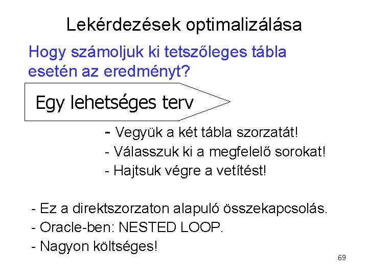 Lekérdezések optimalizálása Hogy számoljuk ki tetszőleges tábla esetén az eredményt? Egy lehetséges terv -