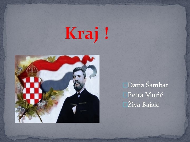 Kraj ! �Daria Šambar �Petra Murić �Živa Bajsić 