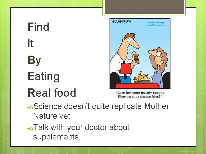 Find It By Eating Real food Science doesn’t quite replicate Mother Nature yet. Talk