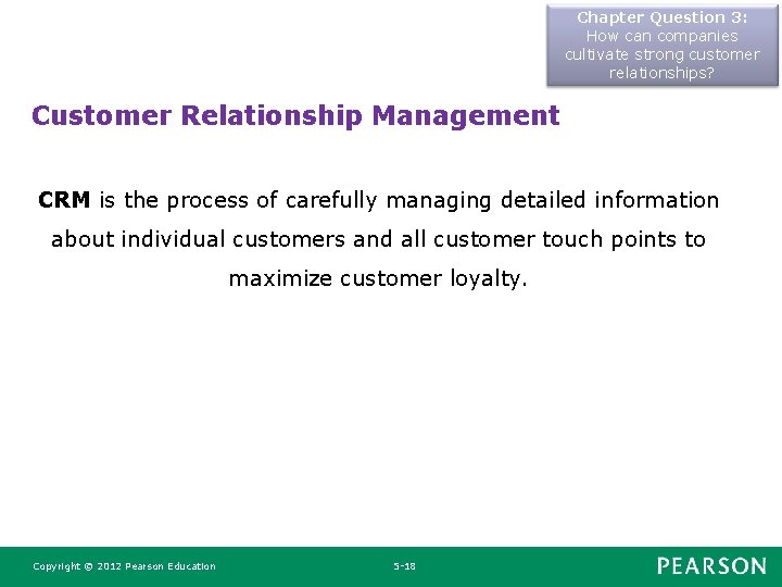 Chapter Question 3: How can companies cultivate strong customer relationships? Customer Relationship Management CRM