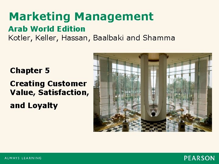Marketing Management Arab World Edition Kotler, Keller, Hassan, Baalbaki and Shamma Chapter 5 Creating