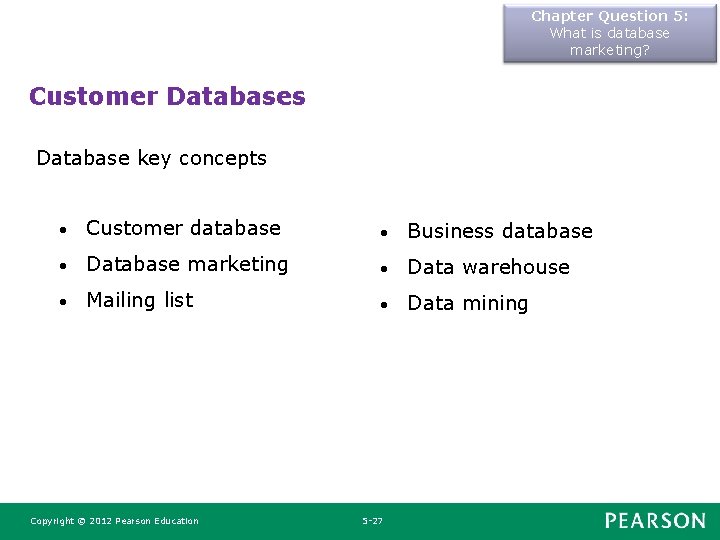Chapter Question 5: What is database marketing? Customer Databases Database key concepts • Customer