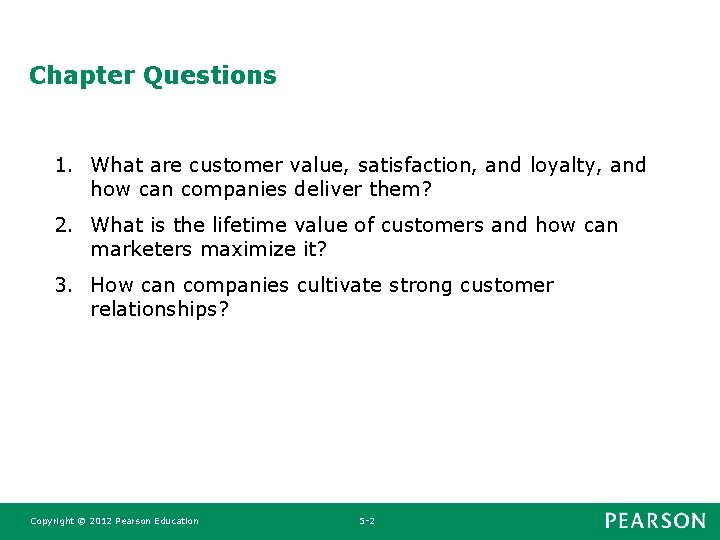 Chapter Questions 1. What are customer value, satisfaction, and loyalty, and how can companies