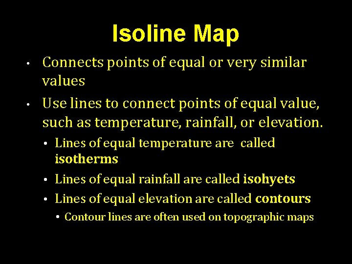 Isoline Map • • Connects points of equal or very similar values Use lines Isoline Map • • Connects points of equal or very similar values Use lines