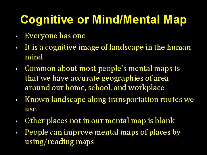 Cognitive or Mind/Mental Map • • • Everyone has one It is a cognitive Cognitive or Mind/Mental Map • • • Everyone has one It is a cognitive