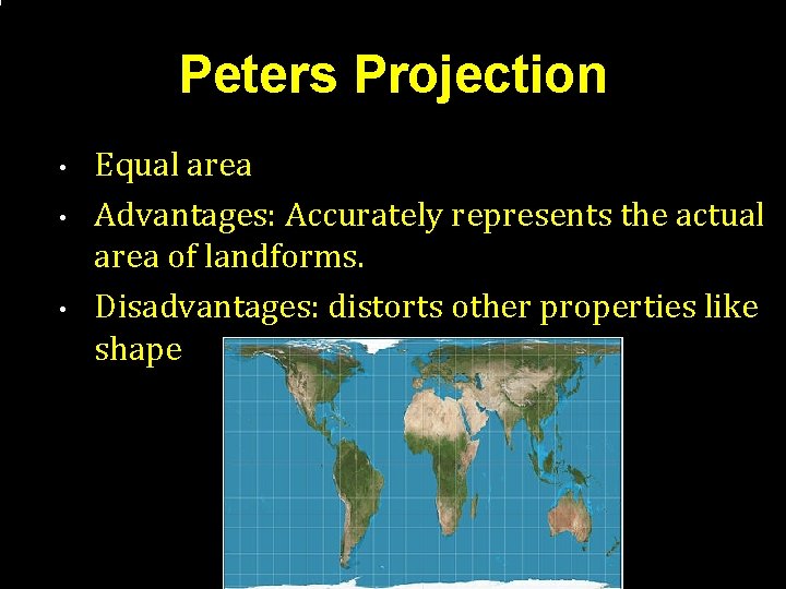 Peters Projection • • • Equal area Advantages: Accurately represents the actual area of Peters Projection • • • Equal area Advantages: Accurately represents the actual area of
