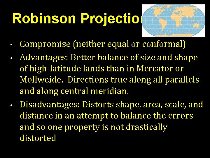 Robinson Projection • • • Compromise (neither equal or conformal) Advantages: Better balance of Robinson Projection • • • Compromise (neither equal or conformal) Advantages: Better balance of