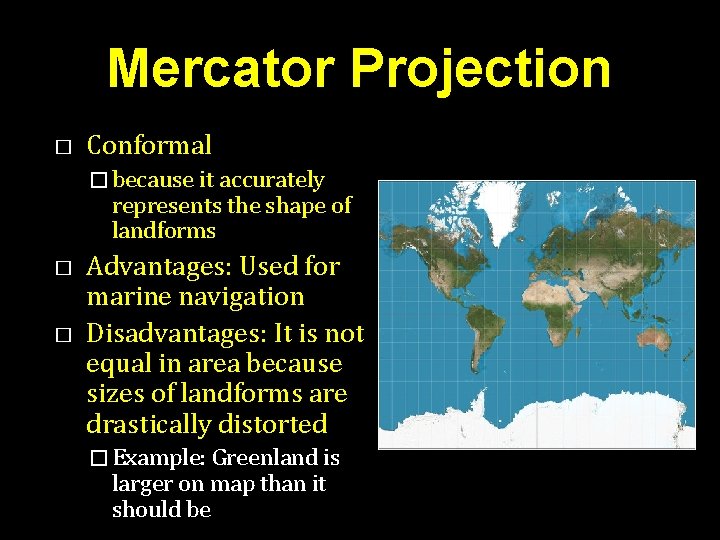 Mercator Projection � Conformal � because it accurately represents the shape of landforms � Mercator Projection � Conformal � because it accurately represents the shape of landforms �