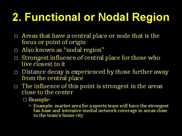 2. Functional or Nodal Region � � � Areas that have a central place 2. Functional or Nodal Region � � � Areas that have a central place