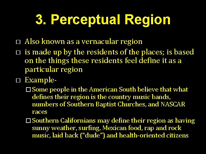 3. Perceptual Region � � � Also known as a vernacular region is made 3. Perceptual Region � � � Also known as a vernacular region is made