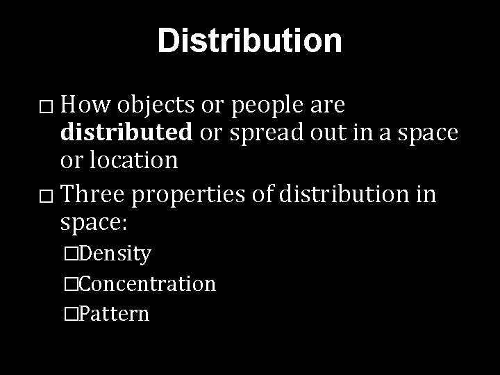 Distribution How objects or people are distributed or spread out in a space or Distribution How objects or people are distributed or spread out in a space or