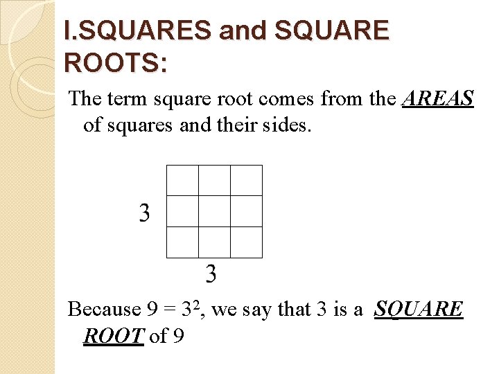 I. SQUARES and SQUARE ROOTS: The term square root comes from the AREAS of