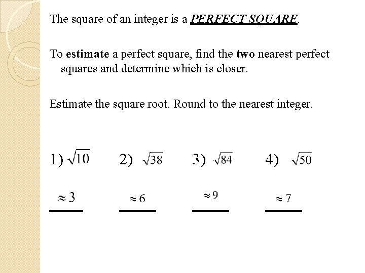 The square of an integer is a PERFECT SQUARE. To estimate a perfect square,