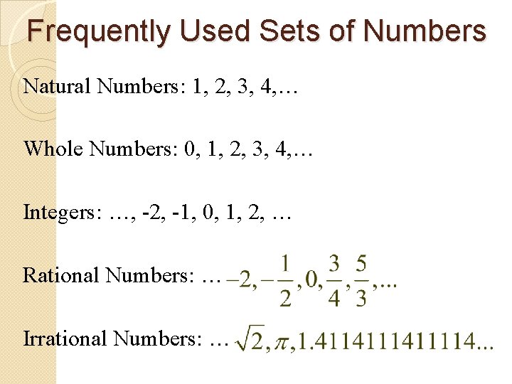 Frequently Used Sets of Numbers Natural Numbers: 1, 2, 3, 4, … Whole Numbers: