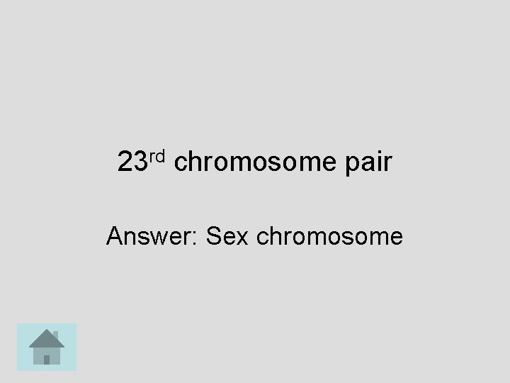 23 rd chromosome pair Answer: Sex chromosome 