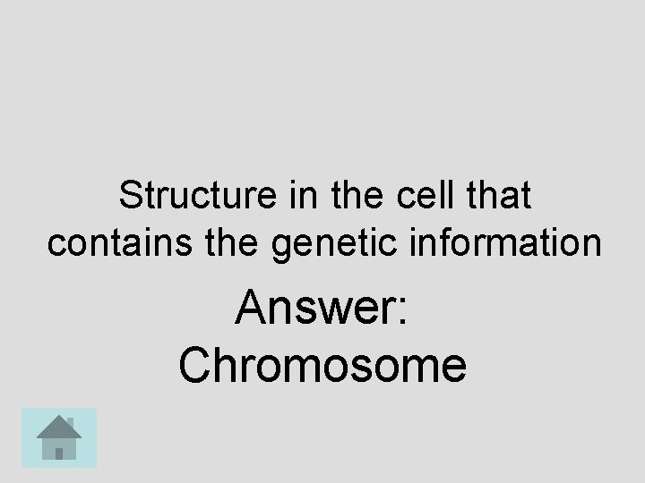 Structure in the cell that contains the genetic information Answer: Chromosome 