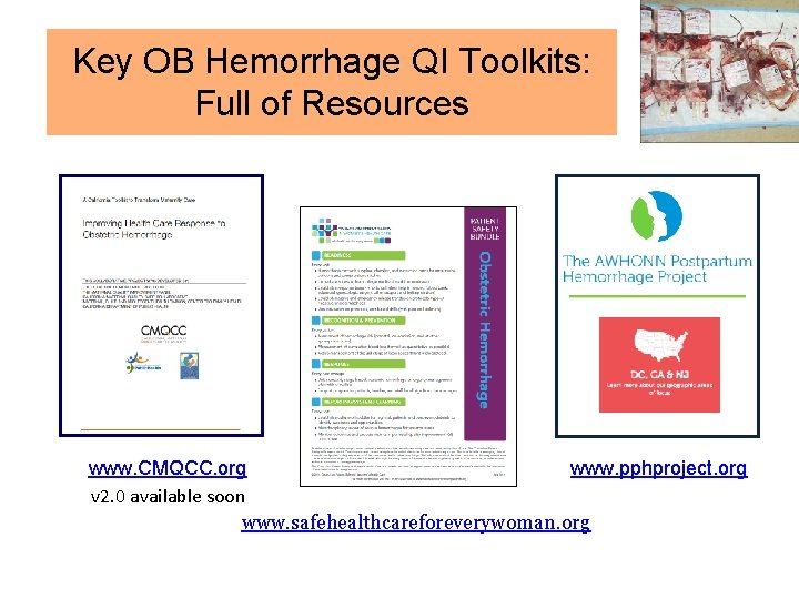 Key OB Hemorrhage QI Toolkits: Full of Resources www. CMQCC. org www. pphproject. org