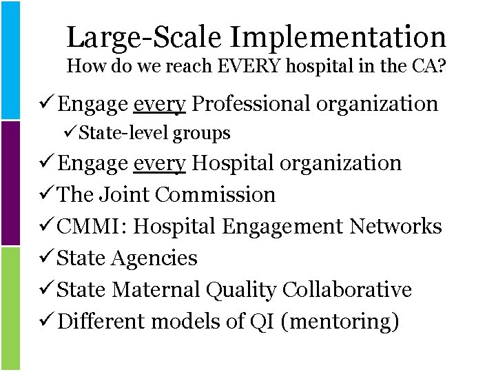 Large-Scale Implementation How do we reach EVERY hospital in the CA? ü Engage every