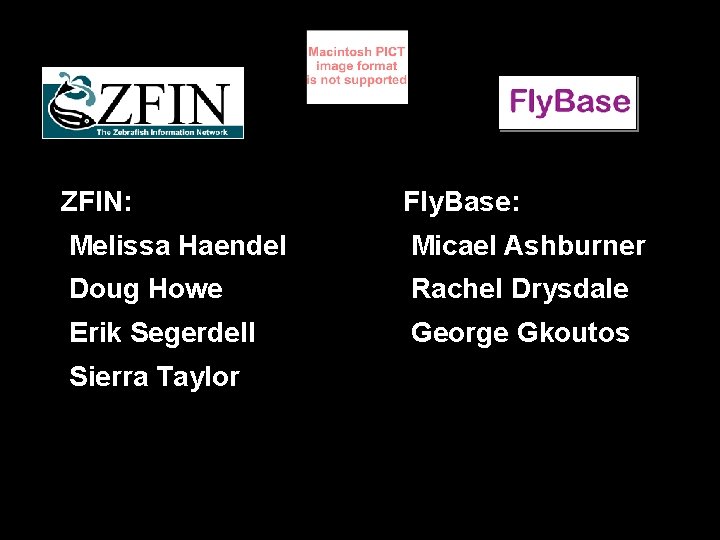 ZFIN: Fly. Base: Melissa Haendel Micael Ashburner Doug Howe Rachel Drysdale Erik Segerdell George