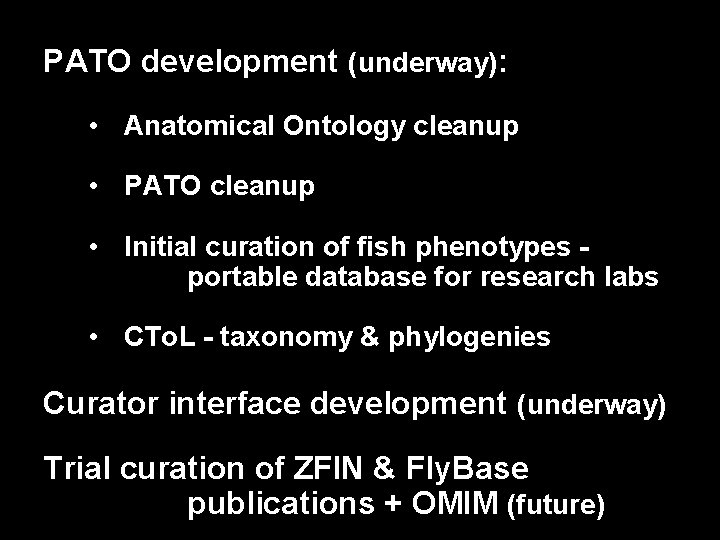 PATO development (underway): • Anatomical Ontology cleanup • PATO cleanup • Initial curation of
