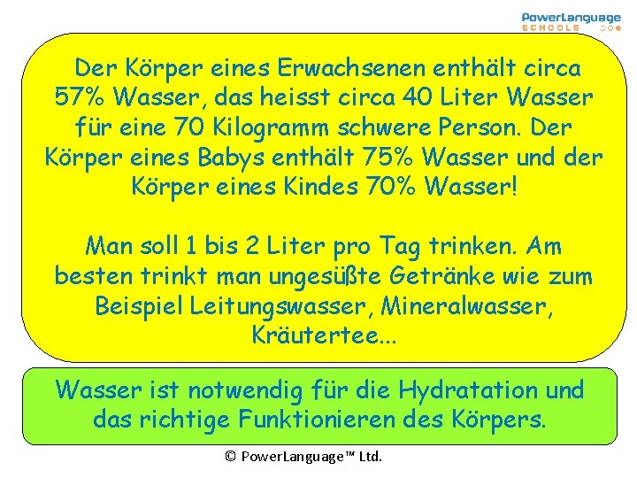 Der Körper eines Erwachsenen enthält circa 57% Wasser, das heisst circa 40 Liter Wasser