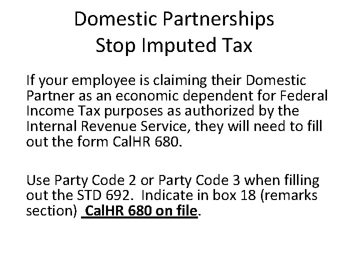 Domestic Partnerships Stop Imputed Tax If your employee is claiming their Domestic Partner as