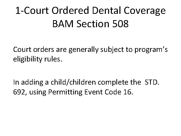 1 -Court Ordered Dental Coverage BAM Section 508 Court orders are generally subject to