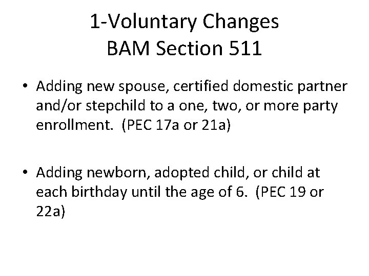 1 -Voluntary Changes BAM Section 511 • Adding new spouse, certified domestic partner and/or