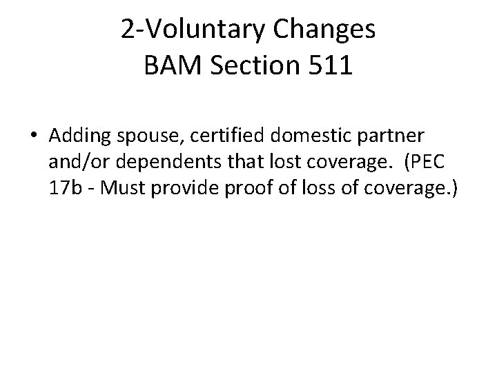 2 -Voluntary Changes BAM Section 511 • Adding spouse, certified domestic partner and/or dependents